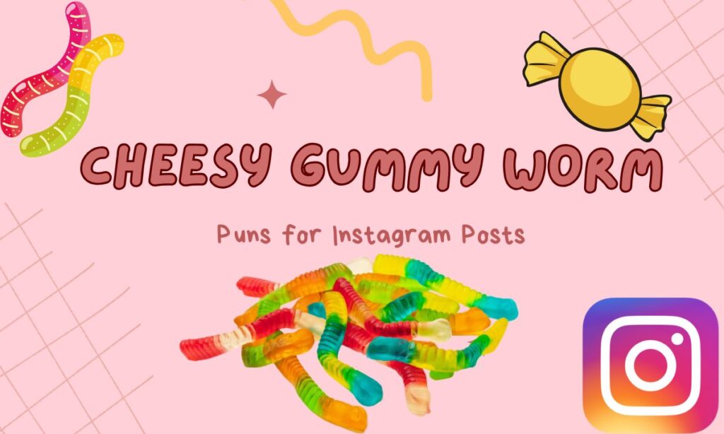 cheesy-gummy-worm-puns-for-instagram-posts